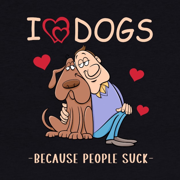 I love dogs because people suck funny quote by cyryley